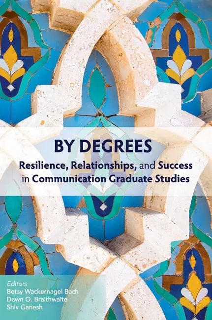 By Degrees: Resilience, Relationships, and Success in Communication Graduate Studies - Hardcover