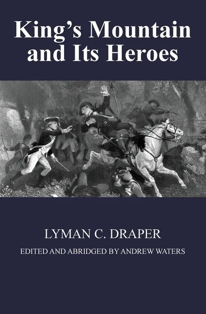 King's Mountain and Its Heroes: History of the Battle of King's Mountain, October 7th, 1780, and the Events Which Led To It - Paperback
