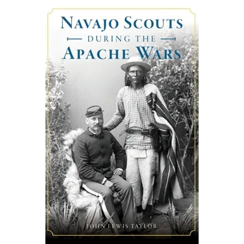 Navajo Scouts During the Apache Wars - Hardcover