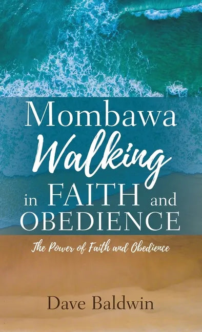 Mombawa Walking in Faith and Obeidence: The Power of Faith and Obeidence - Hardcover