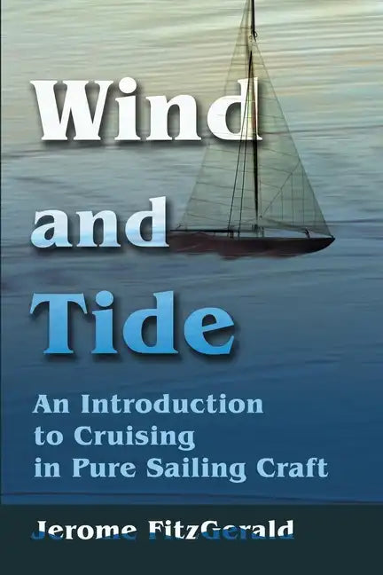 Wind and Tide: An Introduction to Cruising in Pure Sailing Craft - Paperback