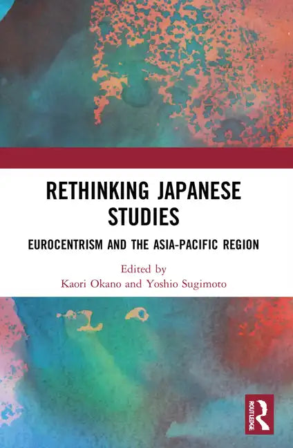 Rethinking Japanese Studies: Eurocentrism and the Asia-Pacific Region - Paperback