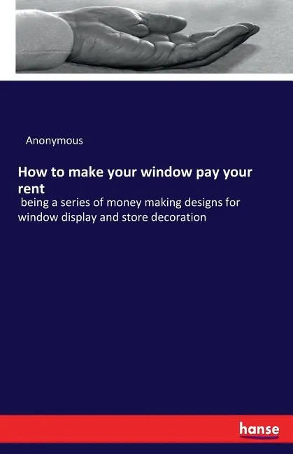 How to make your window pay your rent: being a series of money making designs for window display and store decoration - Paperback