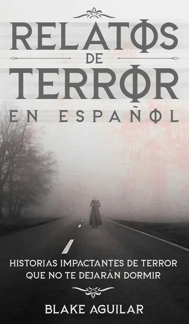 Relatos de Terror en Español: Historias Impactantes de Terror que no te Dejarán Dormir - Hardcover