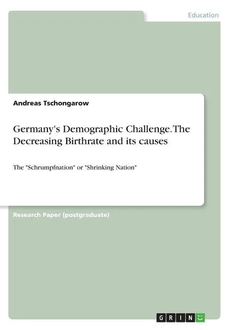 Germany's Demographic Challenge. The Decreasing Birthrate and its causes: The "Schrumpfnation" or "Shrinking Nation" - Paperback