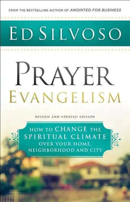 Prayer Evangelism: How to Change the Spiritual Climate Over Your Home, Neighborhood and City - Paperback