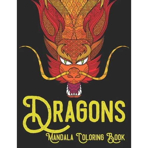 Dragons Mandala Coloring Book: Adult coloring book with 60 dragon patterns and mandala pages to color - Paperback