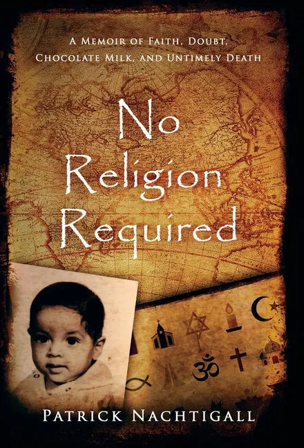 No Religion Required: A Memoir of Faith, Doubt, Chocolate Milk, and Untimely Death: A Memoir of Faith, Doubt, Chocolate Milk, and Untimely Death - Hardcover
