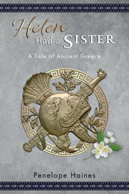 Helen Had A Sister: A Tale of Ancient Greece. (Previously published as Princess of Sparta.) - Paperback