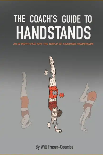 The Coach's Guide To Handstands: An in depth dive into the world of coaching handstands - Paperback