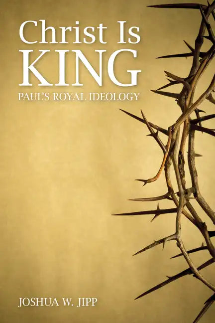 Christ Is King: Paul's Royal Ideology - Paperback