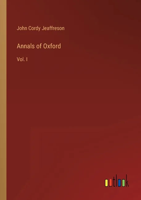 Annals of Oxford: Vol. I - Paperback