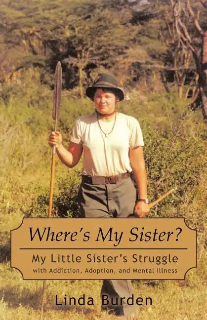 Where's My Sister?: My Little Sister's Struggle with Addiction, Adoption, and Mental Illness - Paperback