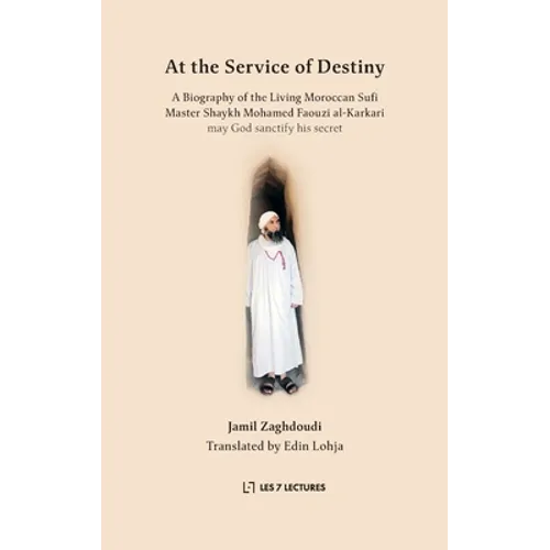 At the Service of Destiny: A Biography of the Living Moroccan Sufi Master Shaykh Mohamed Faouzi al-Karkari - Paperback