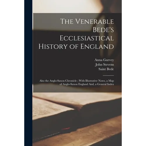 The Venerable Bede's Ecclesiastical History of England: Also the Anglo-Saxon Chronicle; With Illustrative Notes, a Map of Anglo-Saxon England And, a G - Paperback