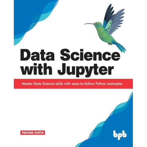 Data Science with Jupyter: Master Data Science skills with easy-to-follow Python examples - Paperback