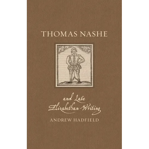 Thomas Nashe and Late Elizabethan Writing - Hardcover