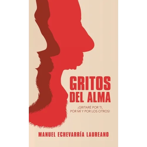 Gritos Del Alma: ¡Gritaré Por Ti, Por Mí Y Por Los Otros! - Hardcover