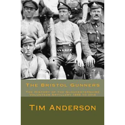 The Bristol Gunners: The History of the Gloucestershire Volunteer Artillery - Paperback