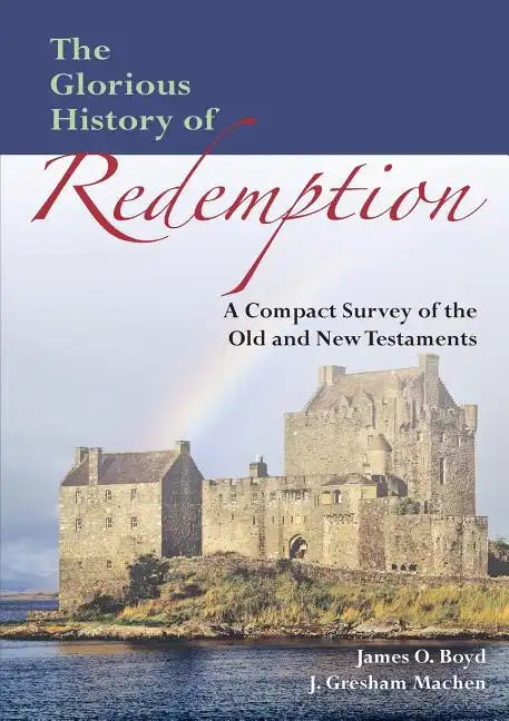 The Glorious History of Redemption: A Compact Summary of the Old and New Testaments - Paperback