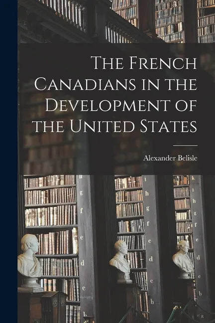 The French Canadians in the Development of the United States - Paperback
