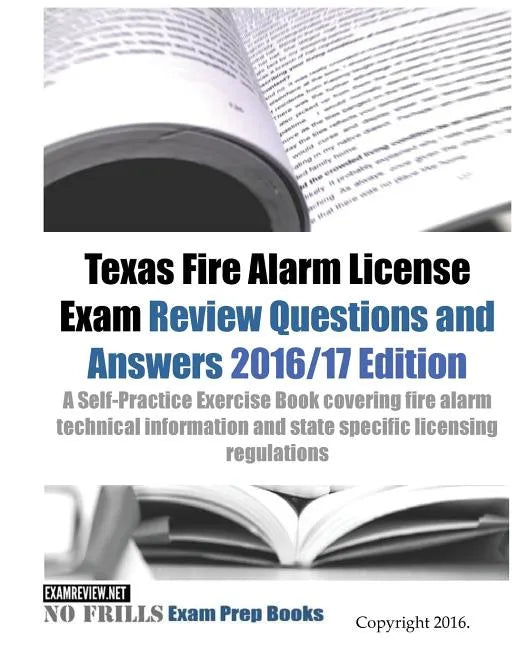 Texas Fire Alarm License Exam Review Questions & Answers 2016/17 Edition: A Self-Practice Exercise Book covering fire alarm technical information and - Paperback
