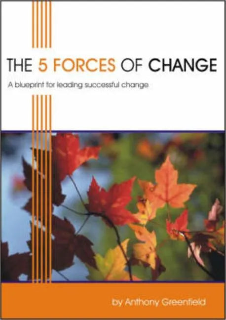 The 5 Forces of Change: A Blueprint for Leading Successful Change - Paperback