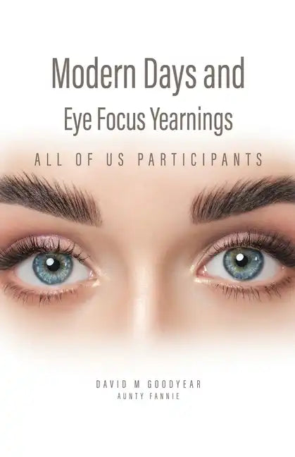 Modern Days and Eye Focus Yearnings: All of Us Participants - Paperback