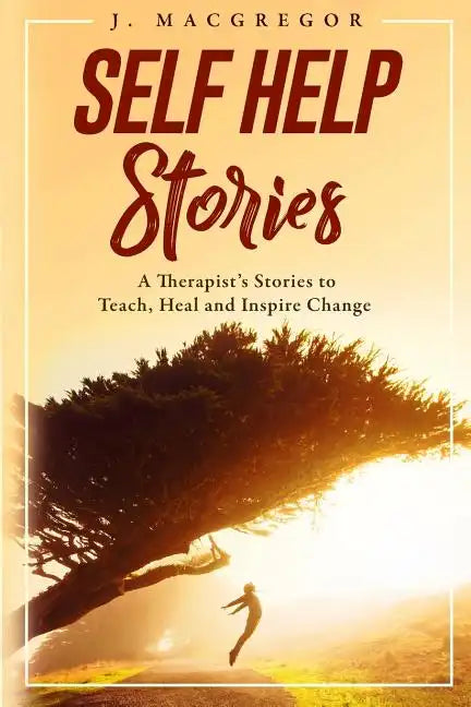 Self Help Stories: A therapist's stories to teach, heal and inspire change - Paperback