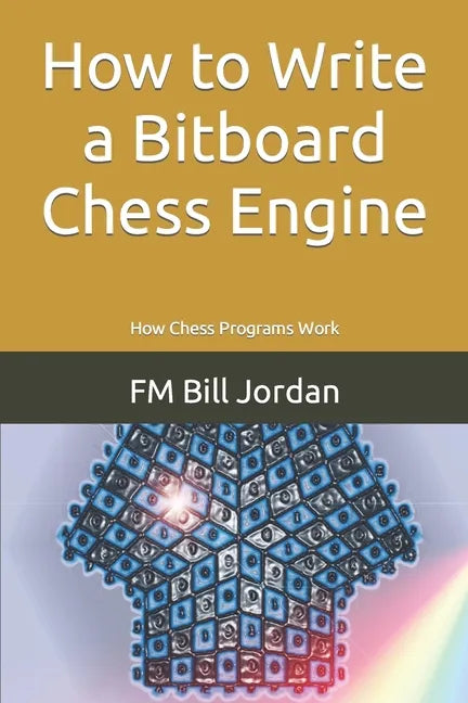 How to Write a Bitboard Chess Engine: How Chess Programs Work - Paperback