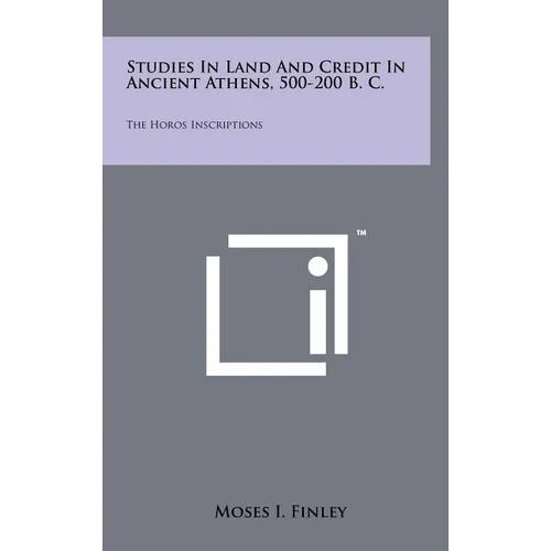 Studies In Land And Credit In Ancient Athens, 500-200 B. C.: The Horos Inscriptions - Hardcover