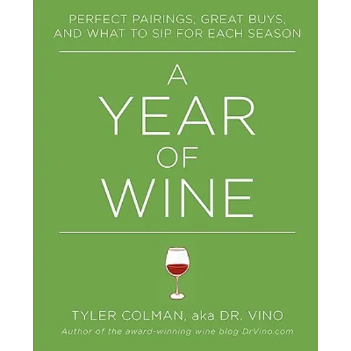 A Year of Wine: Perfect Pairings, Great Buys, and What to Sip for - Paperback