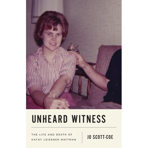 Unheard Witness: The Life and Death of Kathy Leissner Whitman - Hardcover