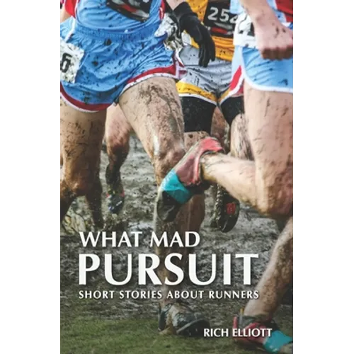 What Mad Pursuit: Short Stories About Runners - Paperback