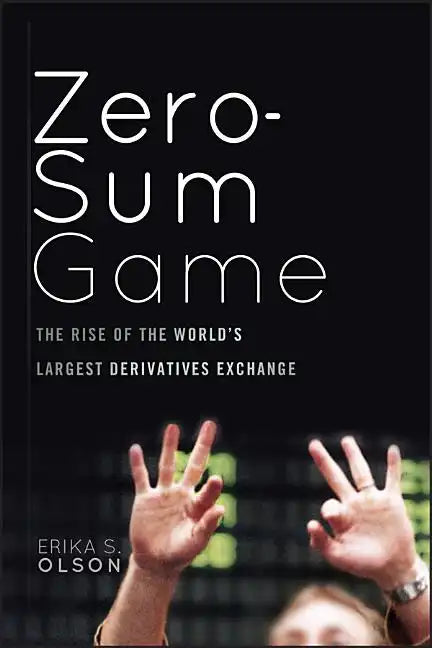 Zero-Sum Game: The Rise of the World's Largest Derivatives Exchange - Hardcover