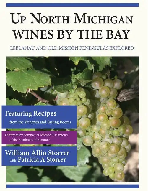 Up North Michigan Wines by the Bay: Leelanau and Old Mission Peninsulas Explored - Paperback