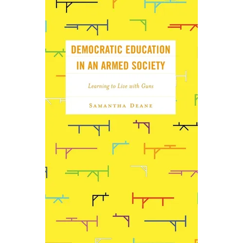 Democratic Education in an Armed Society: Learning to Live with Guns - Hardcover
