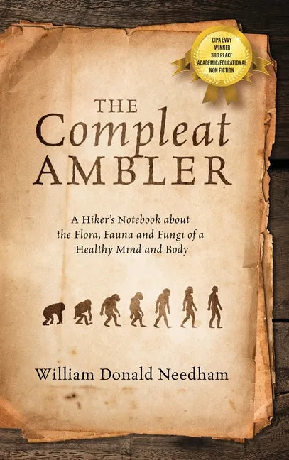 The Compleat Ambler: A Hiker's Notebook about the Flora, Fauna and Fungi of a Healthy Mind and Body - Hardcover