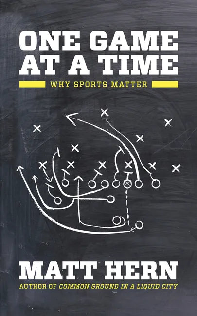 One Game at a Time: Why Sports Matter - Paperback