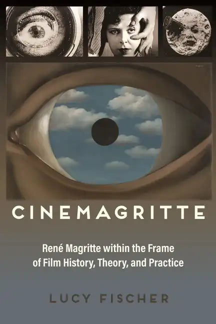 Cinemagritte: René Magritte Within the Frame of Film History, Theory, and Practice - Paperback