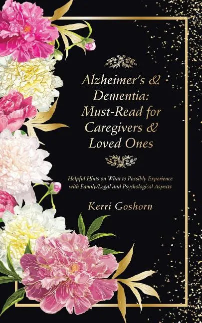 Alzheimer's & Dementia: Must-Read for Caregivers & Loved Ones: Helpful Hints on What to Possibly Experience with Family/Legal and Psychological Aspect - Paperback