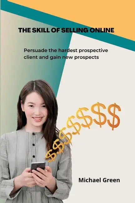 The Skill Of Selling Online: Persuade the hardest prospective client and gain new prospects - Paperback