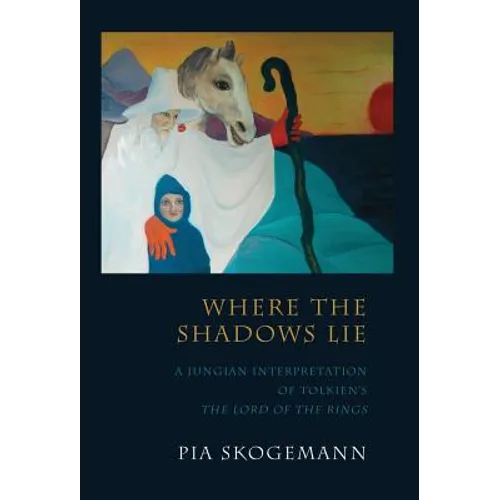 Where the Shadows Lie: A Jungian Interpretation of Tolkiens the Lord of the Rings - Hardcover