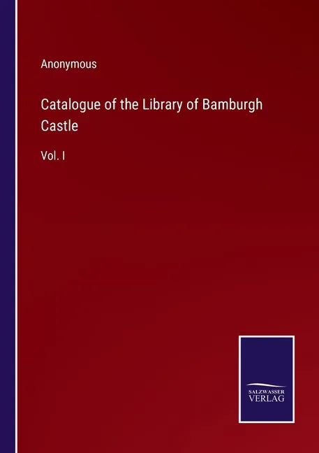 Catalogue of the Library of Bamburgh Castle: Vol. I - Paperback