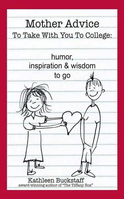 Mother Advice To Take With You To College: Humor, Inspiration and Wisdom To Go - Paperback