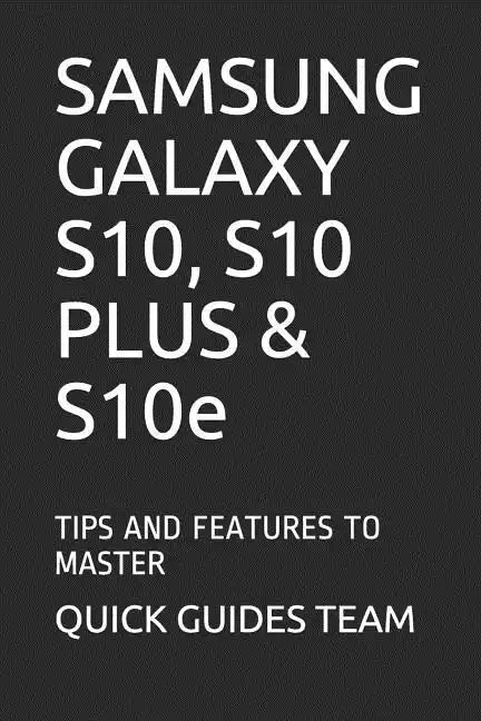 SAMSUNG GALAXY S10, S10 PLUS & S10e: Tips and Features to Master - Paperback