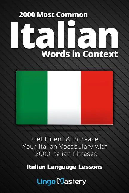 2000 Most Common Italian Words in Context: Get Fluent & Increase Your Italian Vocabulary with 2000 Italian Phrases - Paperback