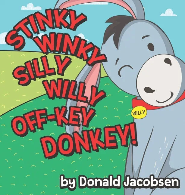 Stinky Winky Silly Willy off-Key Donkey: A Fun Rhyming Animal Bedtime Book for Kids - Hardcover