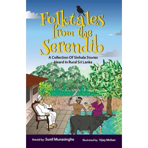 Folktales From The Serendib: A Collection of Sinhala Stories Heard In Rural Sri Lanka - Paperback