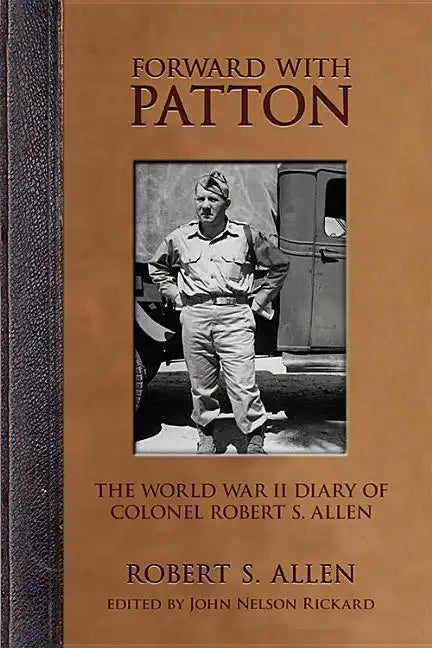 Forward with Patton: The World War II Diary of Colonel Robert S. Allen - Hardcover